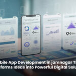 Mobile App Development in jamnagar That Transforms Ideas into Powerful Digital Solutions