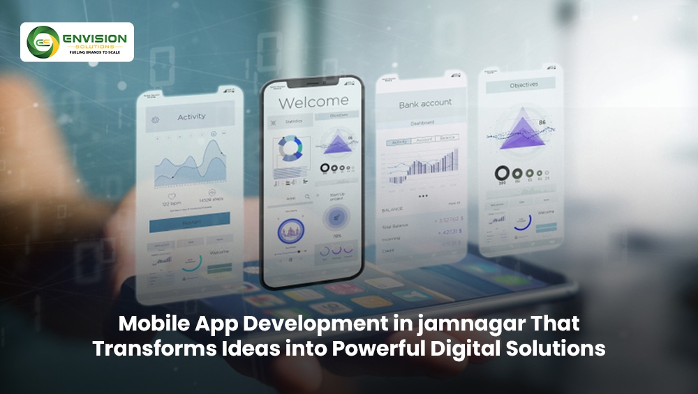 Mobile App Development in jamnagar That Transforms Ideas into Powerful Digital Solutions