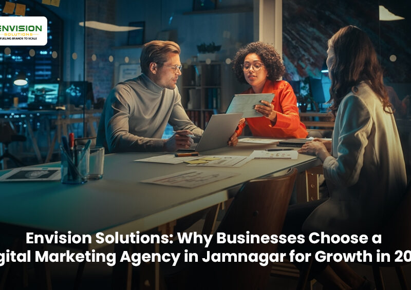 Envision Solutions: Why Businesses Choose a Digital Marketing Agency in Jamnagar for Growth in 2026