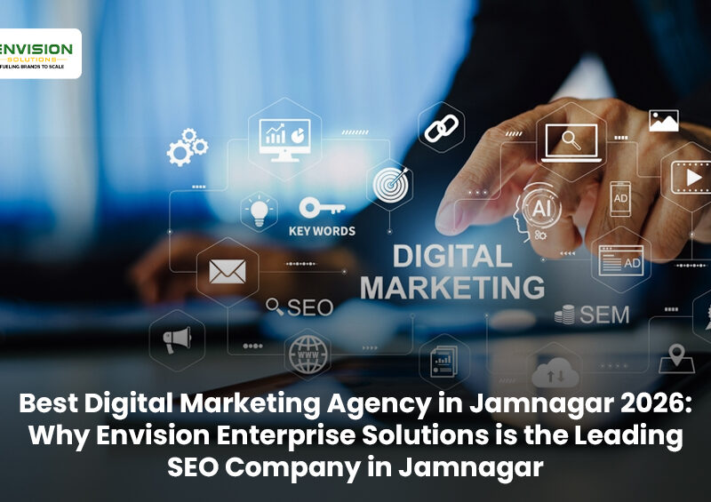 Best Digital Marketing Agency in Jamnagar 2026: Why Envision Solutions is the Leading SEO Company in Jamnagar