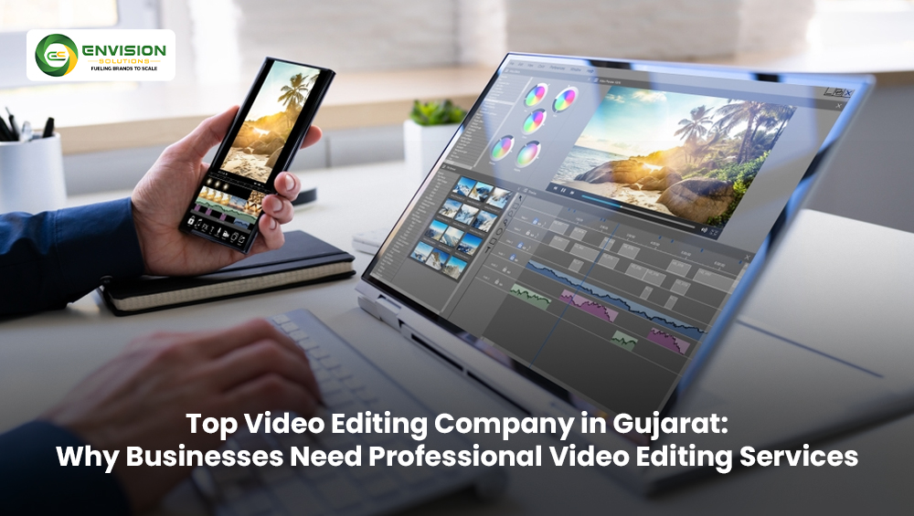 Top Video Editing Company in Gujarat: Why Businesses Need Professional Video Editing Services
