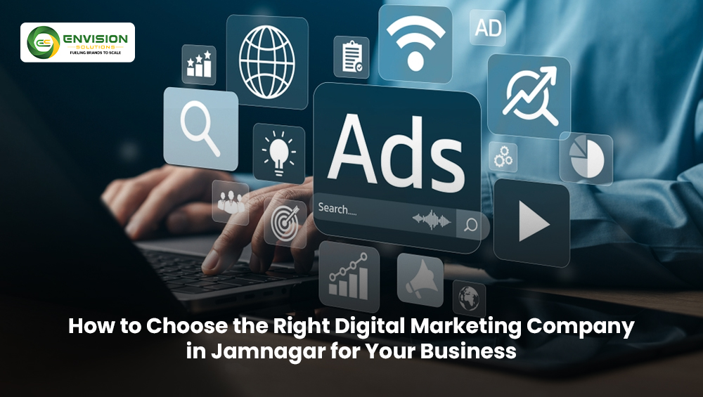 How to Choose the Right Digital Marketing Company in Jamnagar for Your Business